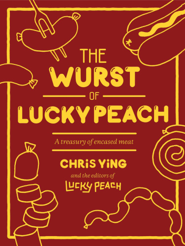 The wurst of Lucky peach : a treasury of encased meat