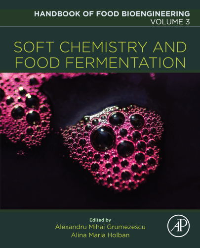 Handbook of Food Bioengineering, Volume 3: Soft Chemistry and Food Fermentation