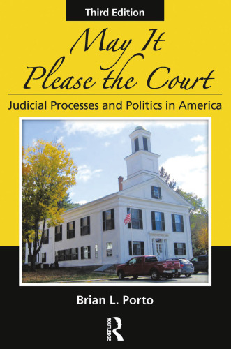 May It Please the Court, Third Edition: Judicial Processes and Politics In America