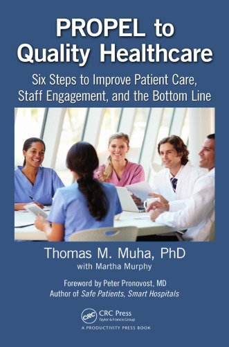 PROPEL to quality healthcare : six steps to improve patient care, staff engagement, and the bottom line