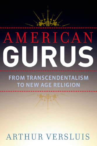 American gurus : from American transcendentalism to new age religion