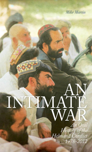 An intimate war : an oral history of the Helmand conflict, 1978/2012