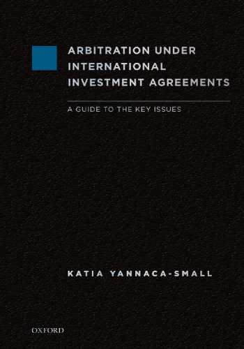 Arbitration Under International Investment Agreements: A Guide to the Key Issues