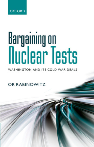 Bargaining on nuclear tests : Washington and its Cold War deals