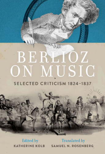 Berlioz on music : selected criticism, 1824-1837