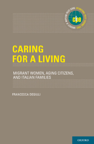 Caring for a living : migrant women, aging citizens, and Italian families