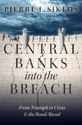 Central banks into the breach : from triumph to crisis and the road ahead