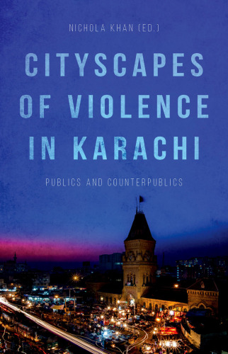Cityscapes of violence in Karachi : publics and counterpublics