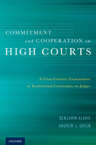 Commitment and cooperation on high courts : a cross-country examination of institutional constraints on judges