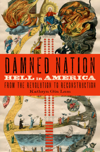 Damned nation : hell in America from the revolution to reconstruction