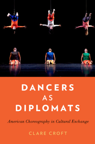 Dancers as diplomats : american choreography in cultural exchange