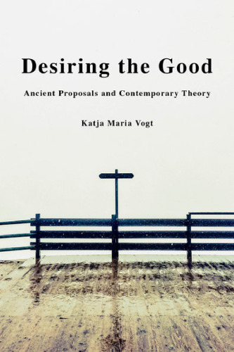 DESIRING THE GOOD : ancient proposals and contemporary theory