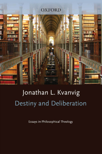 Destiny and deliberation : essays in philosophical theology