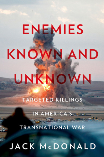 Enemies known and unknown : targeted killings in America's transnational war