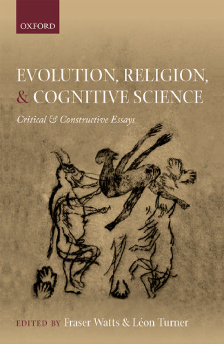 Evolution, Religion, and Cognitive Science: Critical and Constructive Essays
