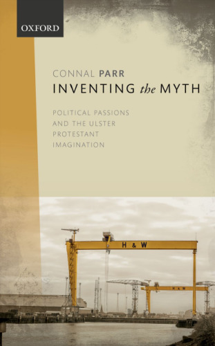 Inventing the Myth: Political Passions and the Ulster Protestant Imagination