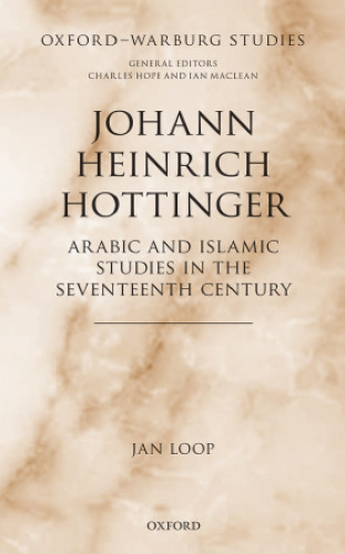 Johann Heinrich Hottinger. Arabic and Islamic studies in the seventeenth century