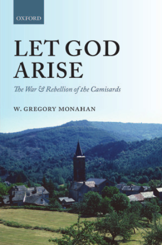 Let God arise : the war and rebellion of the Camisards