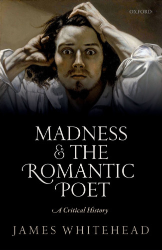 MADNESS AND THE ROMANTIC POET : a critical history