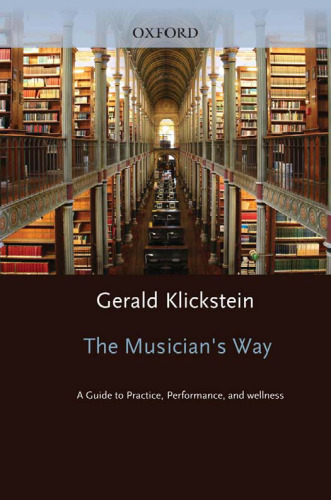 The musician's way : a guide to practice, performance, and wellness