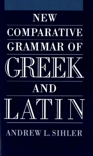 New comparative grammar of Greek and Latin