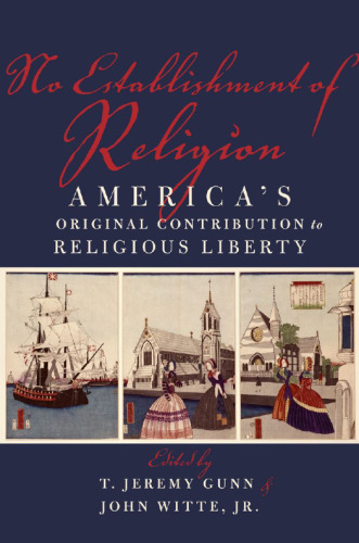 No establishment of religion : America's original contribution to religious liberty