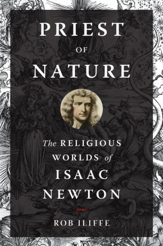 Priest of nature : the religious worlds of Isaac Newton