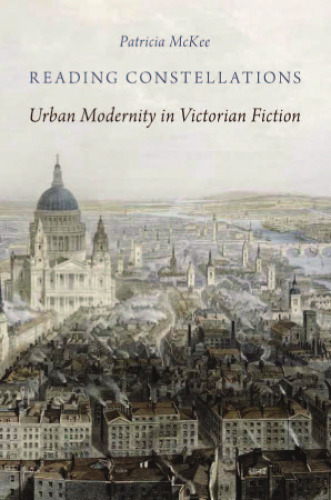 Reading Constellations: Urban Modernity in Victorian Fiction