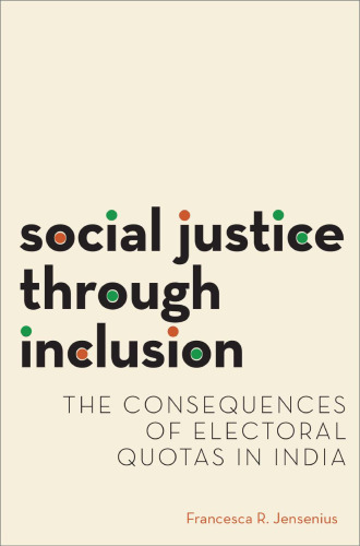Social justice through inclusion : the consequences of electoral quotas in India