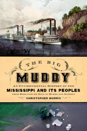 The Big Muddy : an environmental history of the Mississippi and its peoples, from Hernando de Soto to Hurricane Katrina