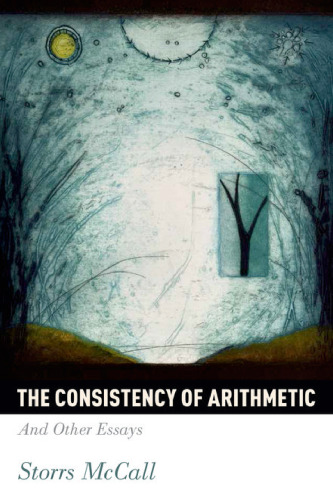 The Consistency of Arithmetic: And Other Essays