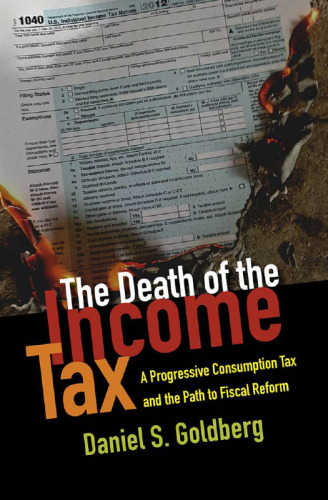 The death of the income tax : a progressive consumption tax and the path to fiscal reform