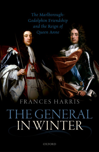 The general in winter : the Marlborough-Godolphin friendship and the reign of Anne