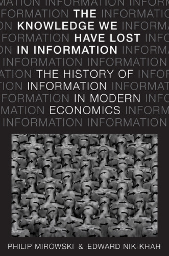 The knowledge we have lost in information : the history of information in modern economics