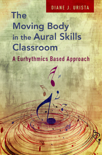 The moving body in the aural skills classroom : a eurhythmics based approach