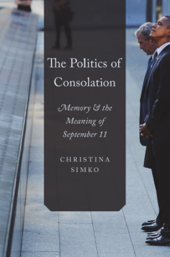 The politics of consolation : memory and the meaning of September 11