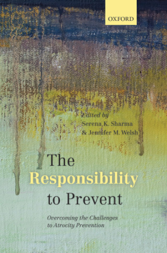 The responsibility to prevent : overcoming the challenges of atrocity prevention