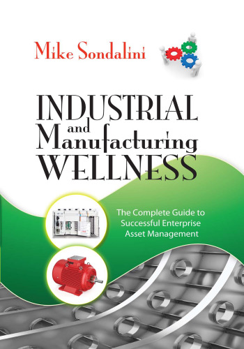 Industrial and Manufacturing Wellness: The Complete Guide to Successful Enterprise Asset Management