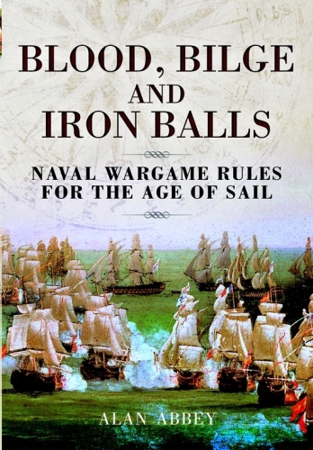 Blood, Bilge and Iron Balls: A Tabletop Game of Naval Battles in the Age of Sail