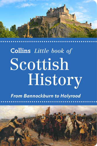Collins Little Book of Scottish History: From Bannockburn to Holyrood