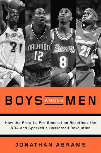 Boys among men : how the prep-to-pro generation redefined the NBA and sparked a basketball revolution