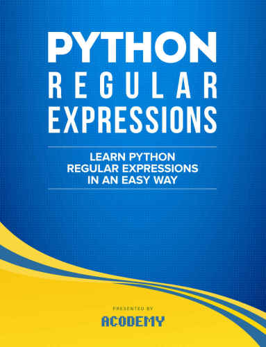 Python: Learn Python Regular Expressions FAST! : The Ultimate Crash Course to Learning the Basics of Python Regular Expressions In No Time