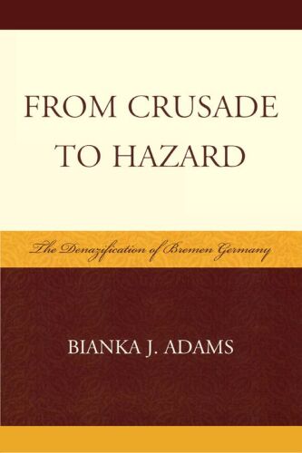 From crusade to hazard : the denazification of Bremen, Germany