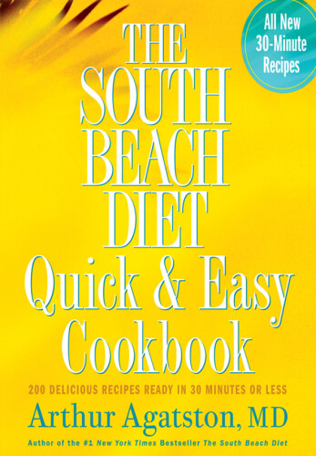 The South Beach diet quick and easy cookbook : 200 delicious recipes ready in 30 minutes or less