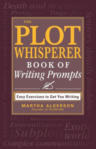 The plot whisperer book of writing prompts : easy exercises to get you writing