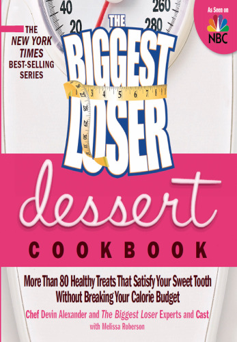 The biggest loser dessert cookbook : more than 80 healthy treats that satisfy your sweet tooth without breaking your calorie budget