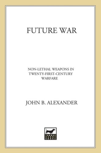 Future War: Non-Lethal Weapons in Twenty-First-Century Warfare