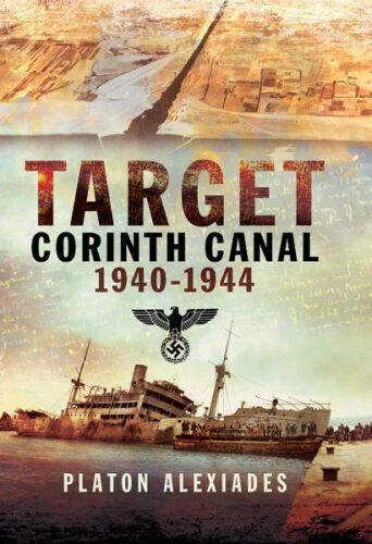 Target Corinth Canal, 1940-1944 : Mike Cumberlege and the attempts to block the Corinth Canal