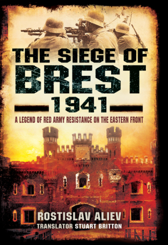 The Siege of Brest 1941: A Legend of Red Army Resistance on the Eastern Front