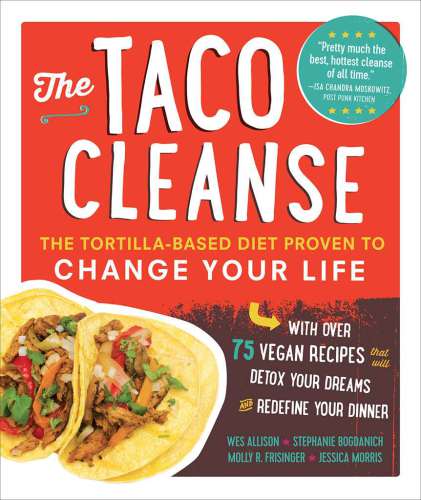 The Taco cleanse : the tortilla-based diet proven to change your life
